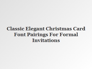 Elegant Font Pairings for Classic Christmas Invitations