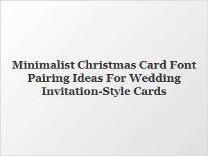 Elegant Minimalist Font Pairings for Wedding-Style Christmas Cards