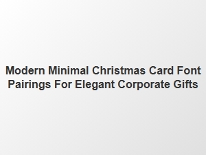 Elegant Modern Minimal Christmas Card Font Pairings for Corporate Gifts