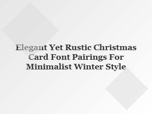 Elegant Rustic Fonts for Minimalist Winter Christmas Cards