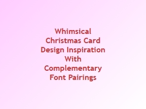 Whimsical Christmas Card Designs with Playful Font Pairings